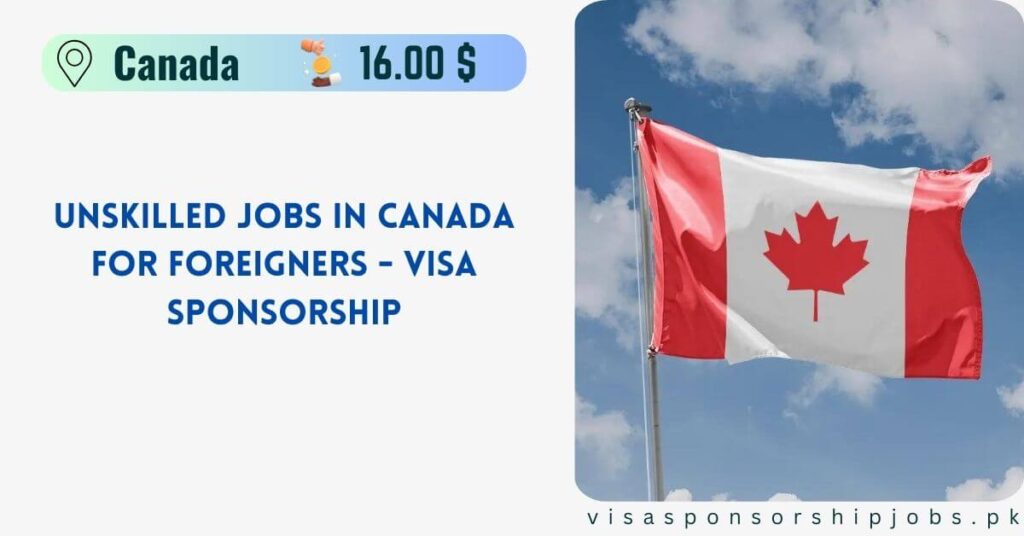 Unskilled Jobs in Canada for Foreigners - Visa Sponsorship