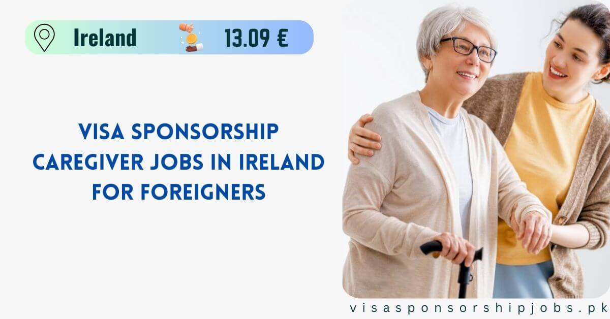 Visa Sponsorship Caregiver Jobs in Ireland for Foreigners 2024