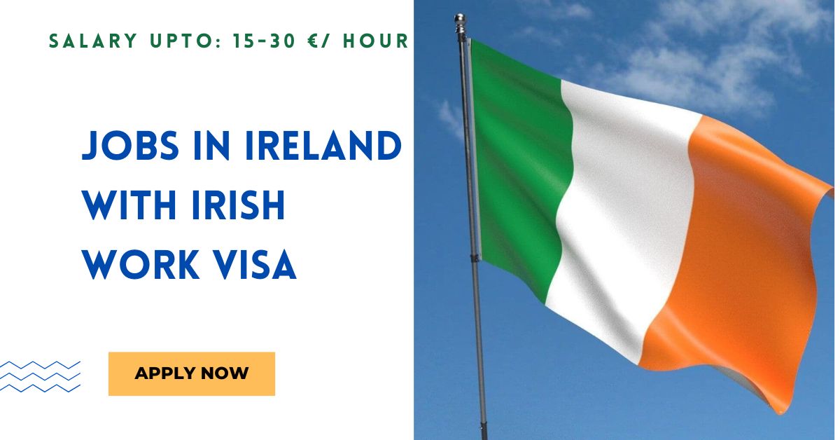 Jobs in Ireland With Irish Work VISA 2025 - Apply Now