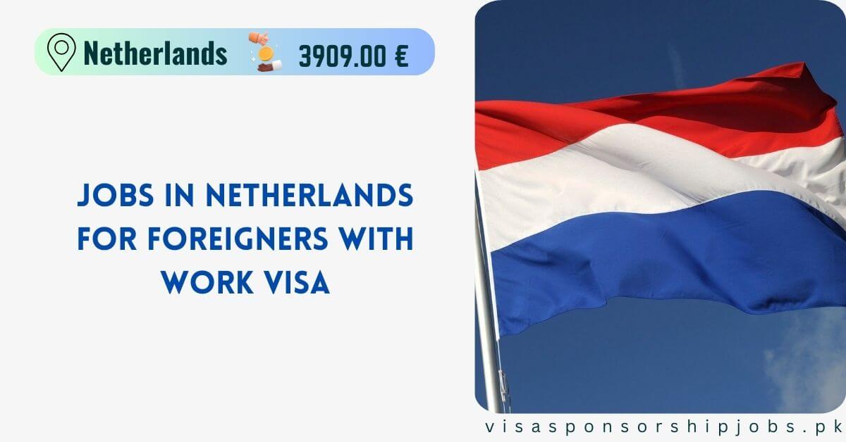 Jobs in Netherlands for Foreigners With Work VISA