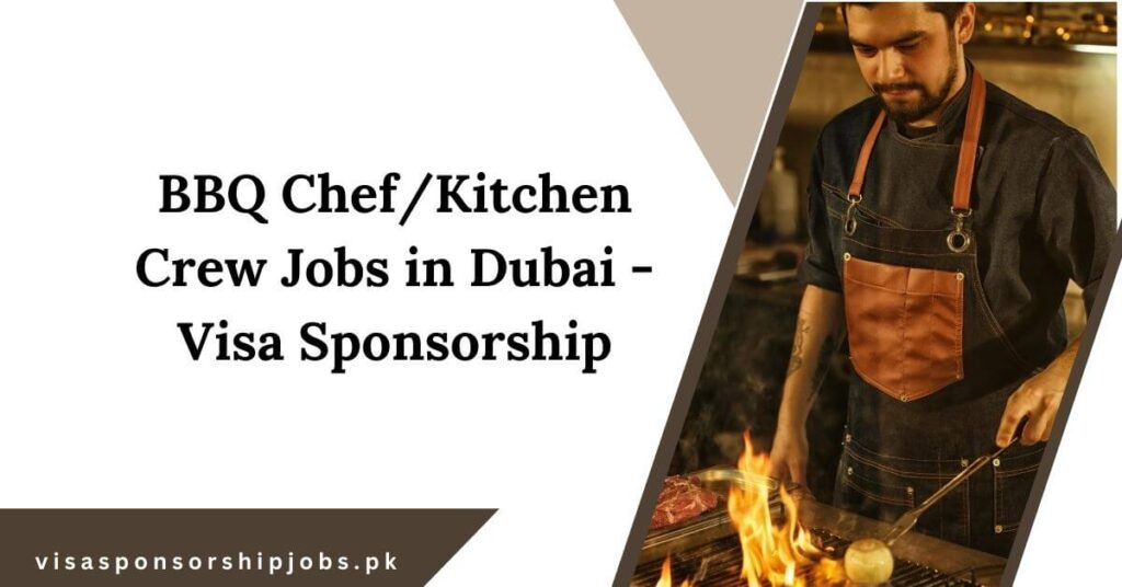 BBQ Chef/Kitchen Crew Jobs in Dubai Visa Sponsorship