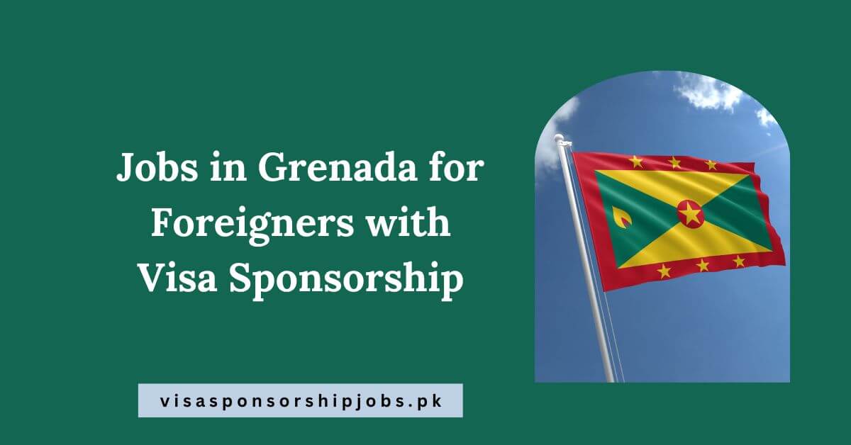 Jobs in Grenada for Foreigners with Visa Sponsorship