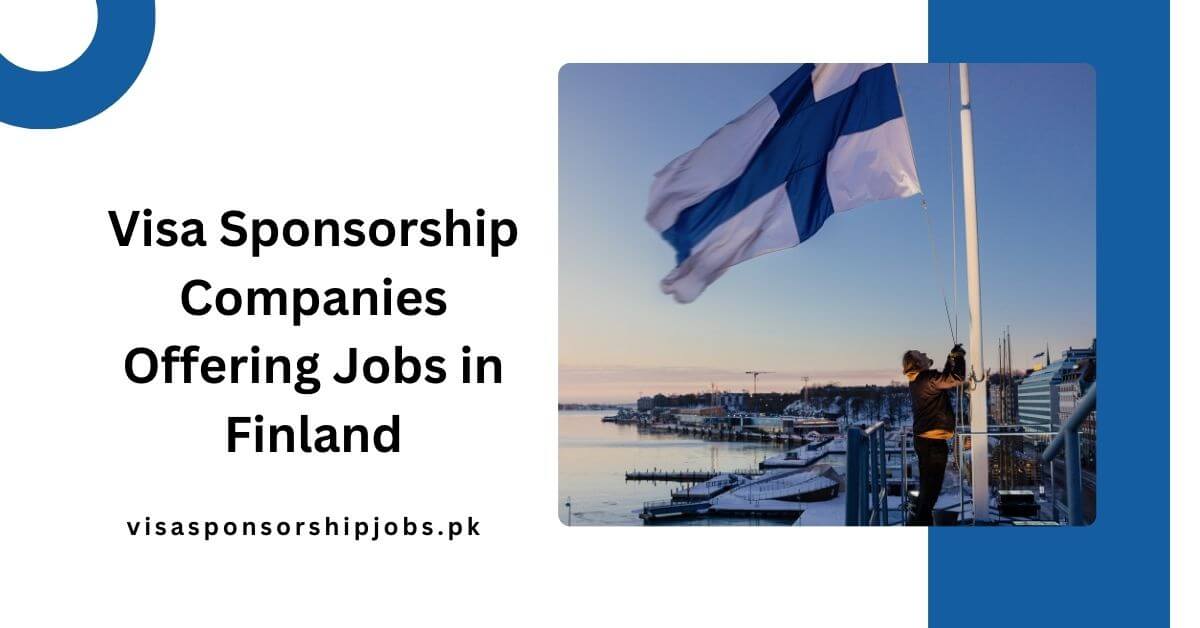 Visa Sponsorship Companies Offering Jobs in Finland