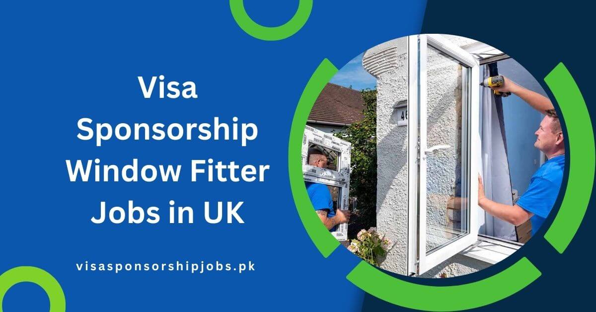 Visa Sponsorship Window Fitter Jobs in UK