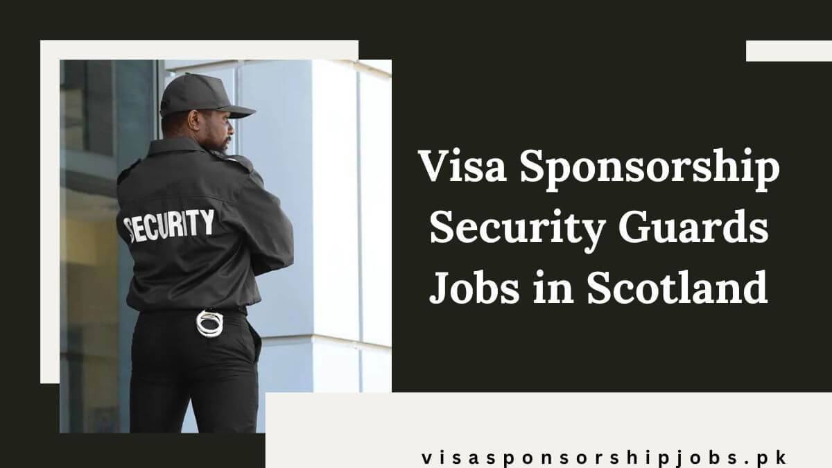 Visa Sponsorship Security Guards Jobs in Scotland