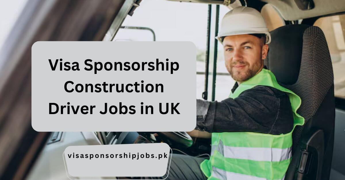 Visa Sponsorship Construction Driver Jobs in UK