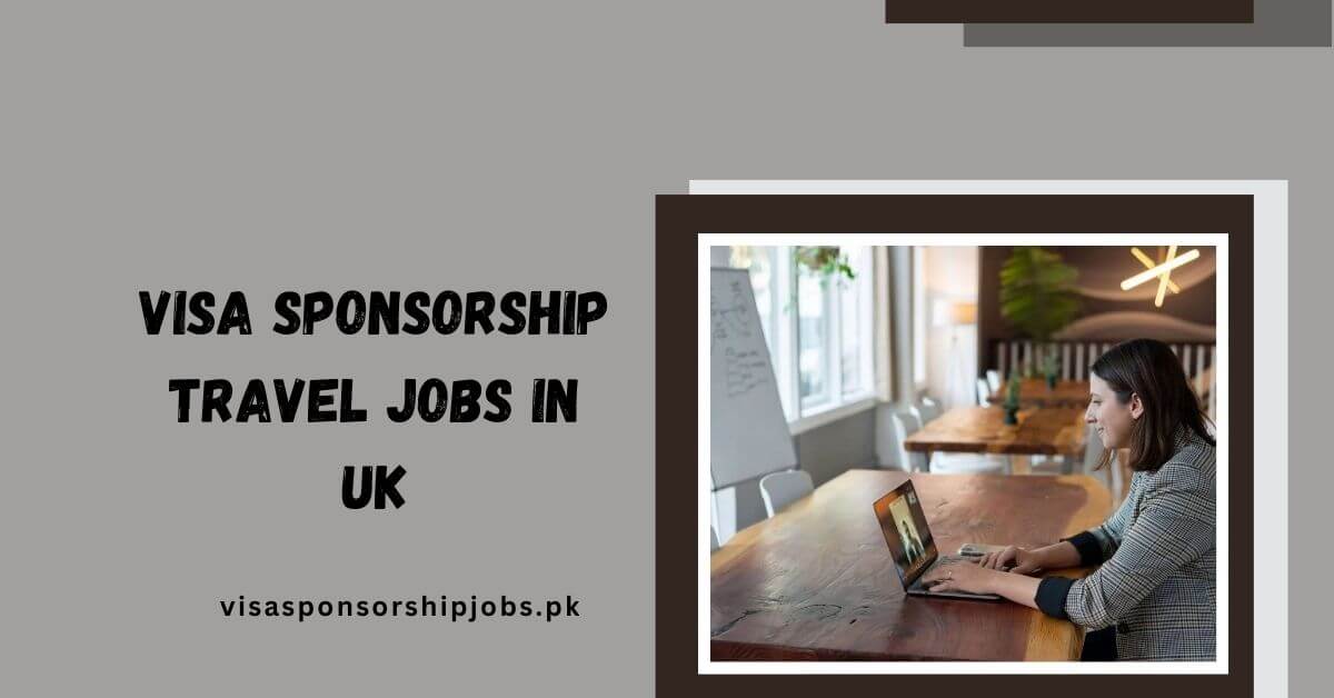 Visa Sponsorship Travel Jobs in UK