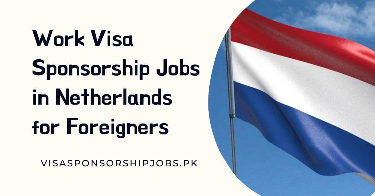 Work Visa Sponsorship Jobs in Netherlands for Foreigners