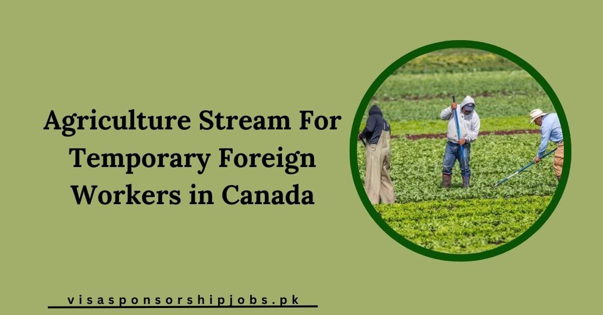 Agriculture Stream For Temporary Foreign Workers in Canada