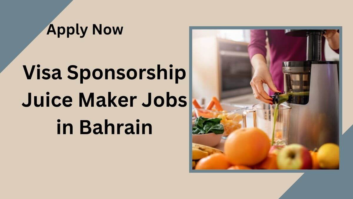Visa Sponsorship Juice Maker Jobs in Bahrain