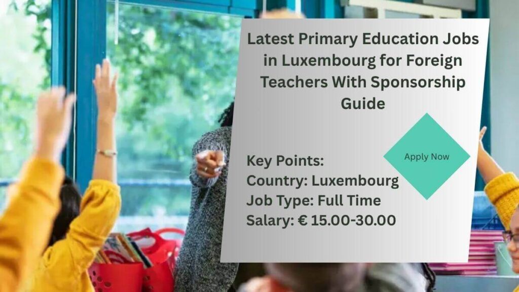 Latest Primary Education Jobs in Luxembourg for Foreign Teachers With Sponsorship Guide