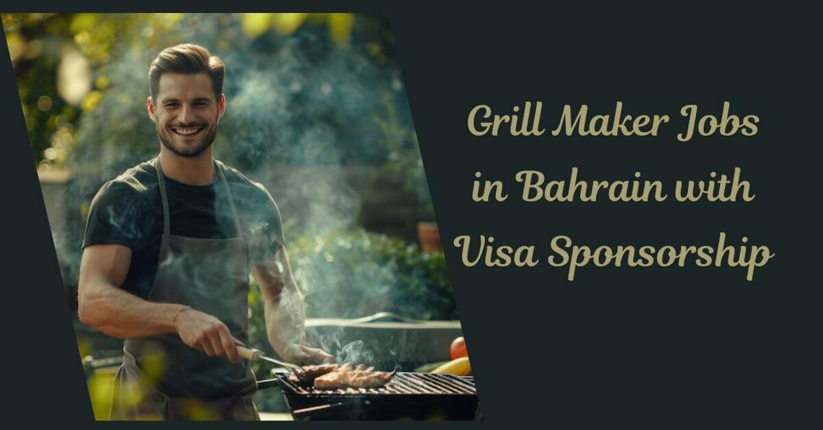 Grill Maker Jobs in Bahrain with Visa Sponsorship