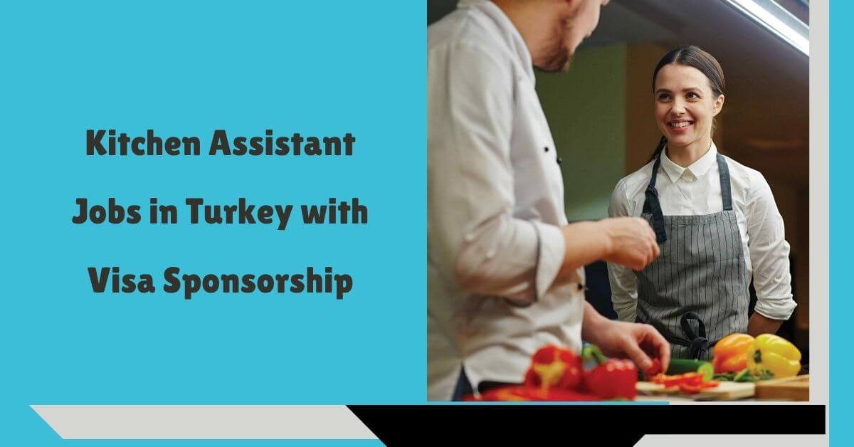 Kitchen Assistant Jobs in Turkey with Visa Sponsorship