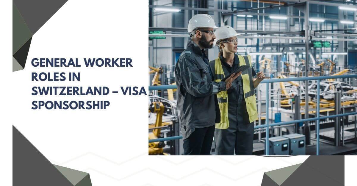 General Worker Roles In Switzerland – Visa Sponsorship